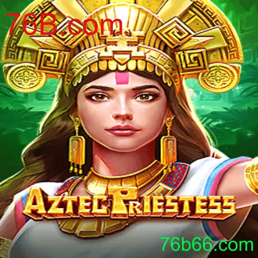 Descubra os Mistérios do Jogo AztecPriestess e a Plataforma 76B.com